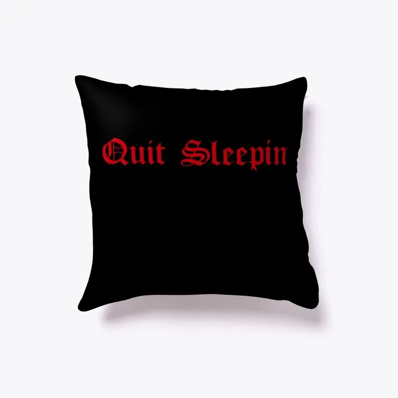 "Quit Sleepin" Collection