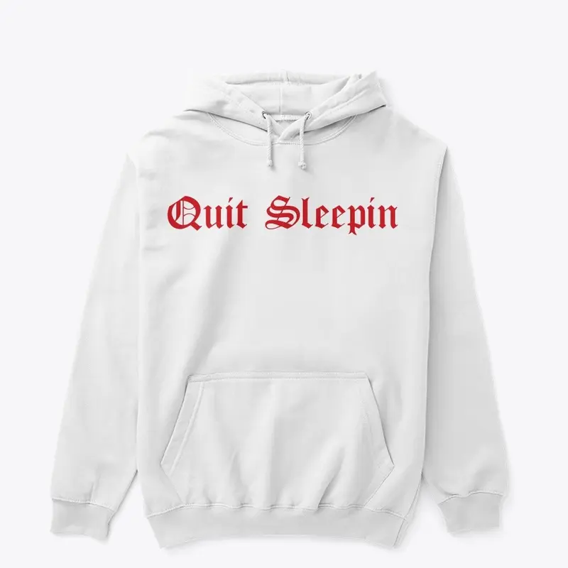 "Quit Sleepin" Collection