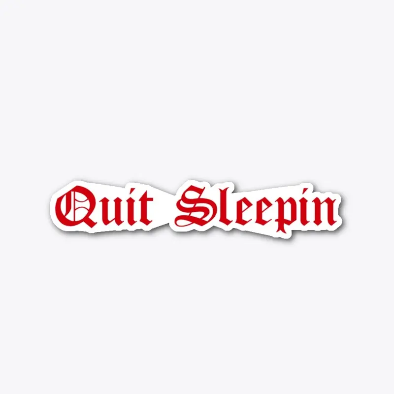 "Quit Sleepin" Collection